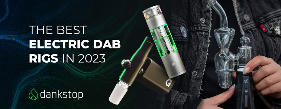 best electric dab rigs 2023